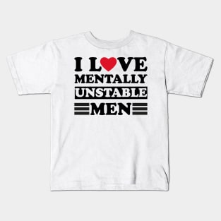 I Love Mentally Unstable men funny couple Kids T-Shirt